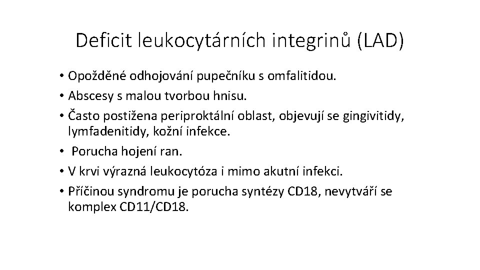 Deficit leukocytárních integrinů (LAD) • Opožděné odhojování pupečníku s omfalitidou. • Abscesy s malou