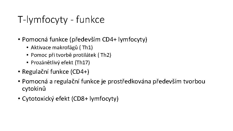 T-lymfocyty - funkce • Pomocná funkce (především CD 4+ lymfocyty) • Aktivace makrofágů (