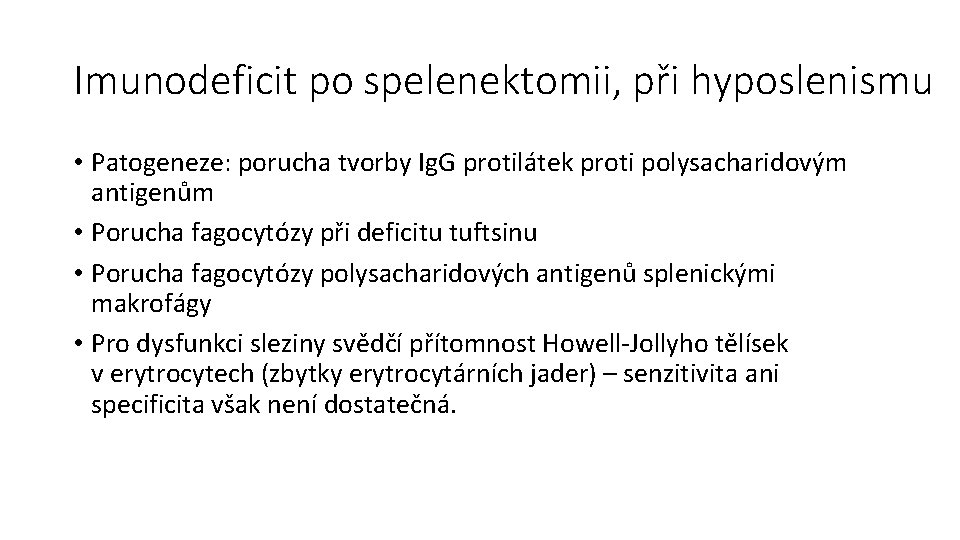 Imunodeficit po spelenektomii, při hyposlenismu • Patogeneze: porucha tvorby Ig. G protilátek proti polysacharidovým