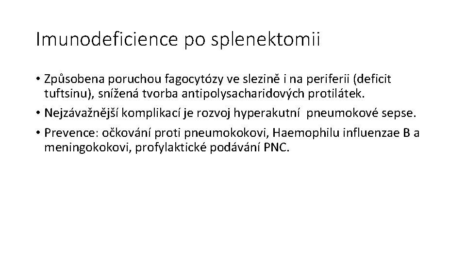 Imunodeficience po splenektomii • Způsobena poruchou fagocytózy ve slezině i na periferii (deficit tuftsinu),