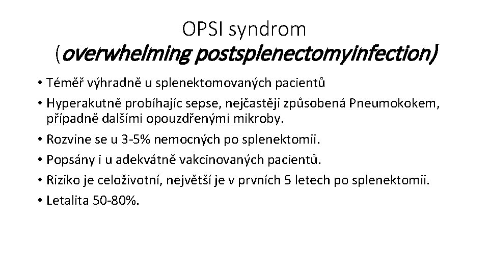 OPSI syndrom (overwhelming postsplenectomyinfection) • Téměř výhradně u splenektomovaných pacientů • Hyperakutně probíhajíc sepse,