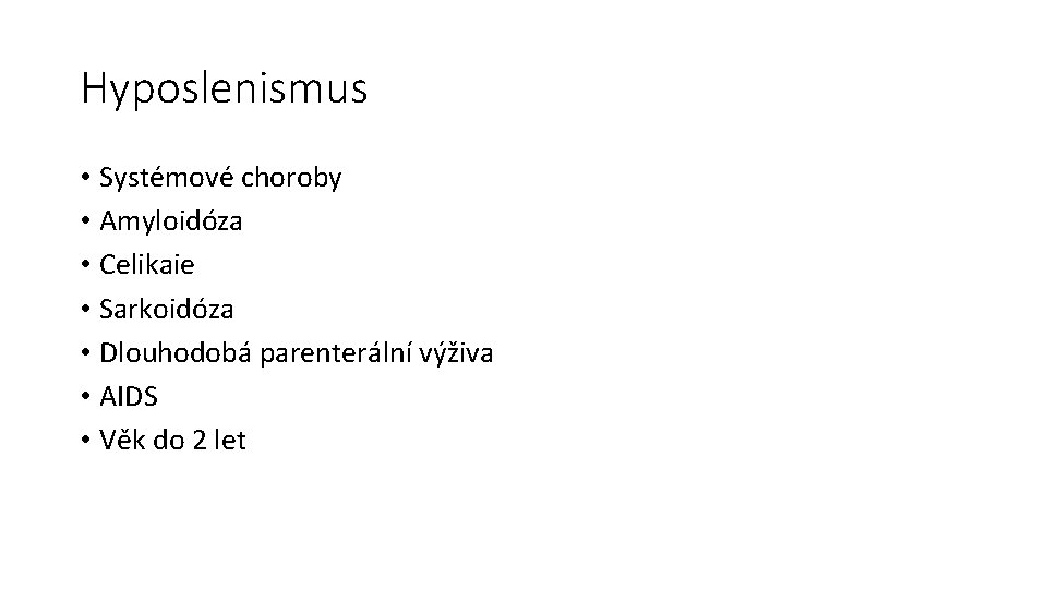 Hyposlenismus • Systémové choroby • Amyloidóza • Celikaie • Sarkoidóza • Dlouhodobá parenterální výživa