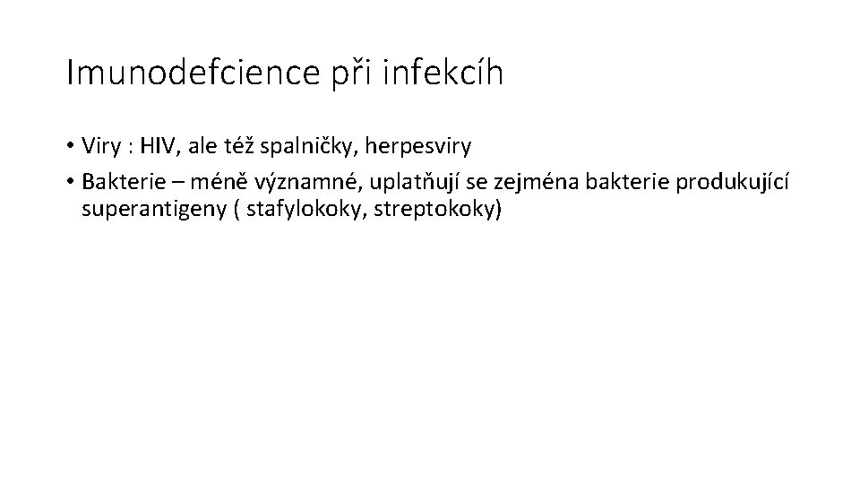 Imunodefcience při infekcíh • Viry : HIV, ale též spalničky, herpesviry • Bakterie –