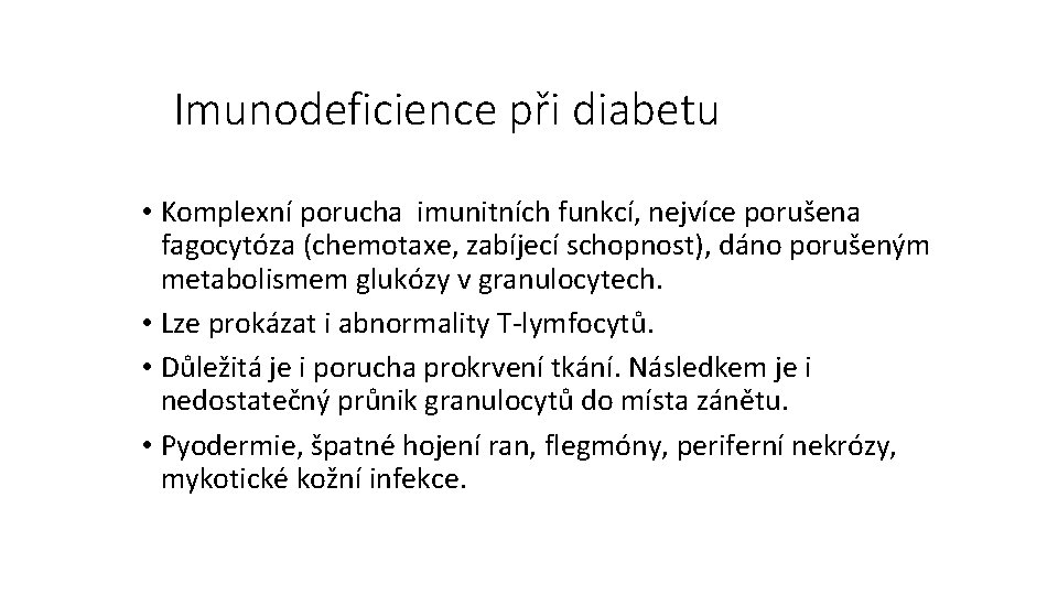 Imunodeficience při diabetu • Komplexní porucha imunitních funkcí, nejvíce porušena fagocytóza (chemotaxe, zabíjecí schopnost),