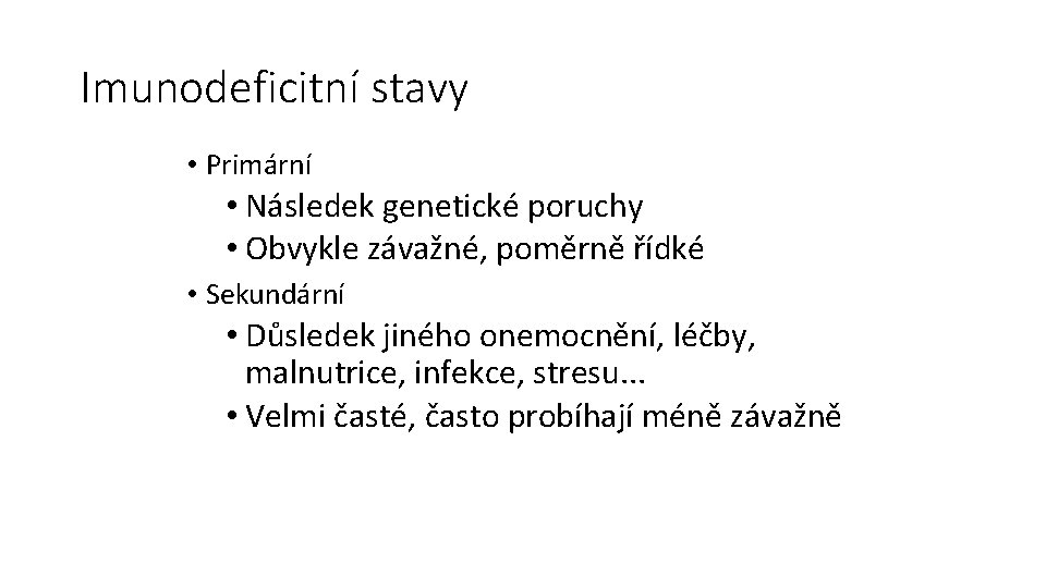 Imunodeficitní stavy • Primární • Následek genetické poruchy • Obvykle závažné, poměrně řídké •
