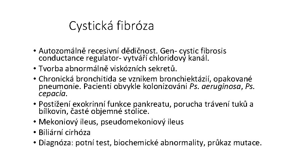 Cystická fibróza • Autozomálně recesivní dědičnost. Gen- cystic fibrosis conductance regulator- vytváří chloridový kanál.