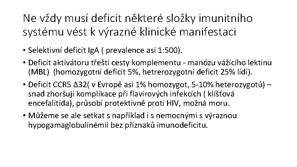 Ne vždy musí deficit některé složky imunitního systému vést k výrazné klinické manifestaci •