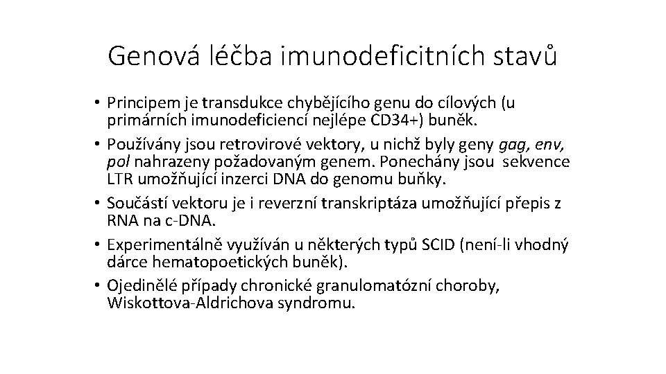 Genová léčba imunodeficitních stavů • Principem je transdukce chybějícího genu do cílových (u primárních