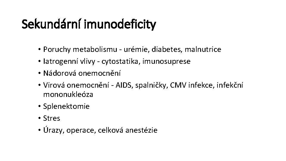 Sekundární imunodeficity • Poruchy metabolismu - urémie, diabetes, malnutrice • Iatrogenní vlivy - cytostatika,