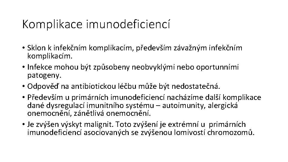 Komplikace imunodeficiencí • Sklon k infekčním komplikacím, především závažným infekčním komplikacím. • Infekce mohou