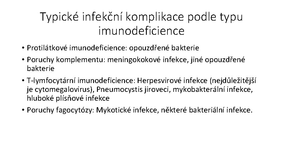 Typické infekční komplikace podle typu imunodeficience • Protilátkové imunodeficience: opouzdřené bakterie • Poruchy komplementu: