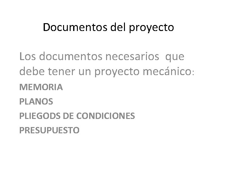 Documentos del proyecto Los documentos necesarios que debe tener un proyecto mecánico: MEMORIA PLANOS