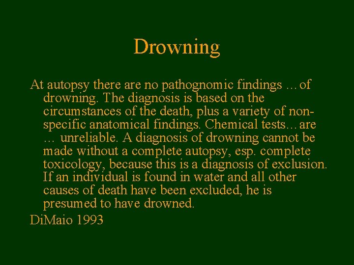 Drowning At autopsy there are no pathognomic findings …of drowning. The diagnosis is based