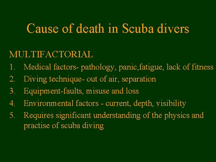 Cause of death in Scuba divers MULTIFACTORIAL 1. 2. 3. 4. 5. Medical factors-