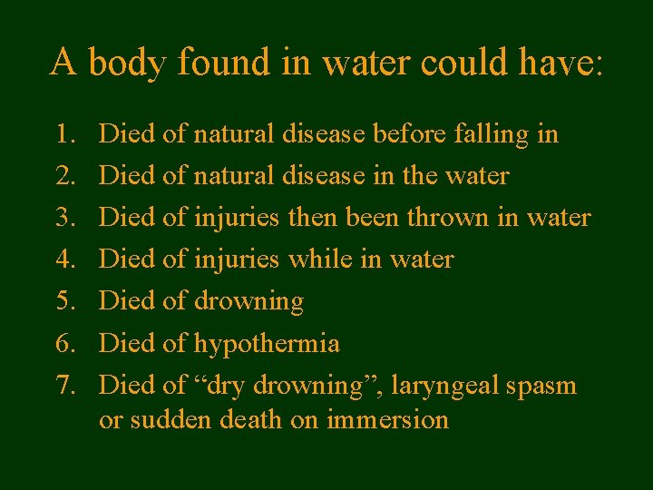 A body found in water could have: 1. 2. 3. 4. 5. 6. 7.