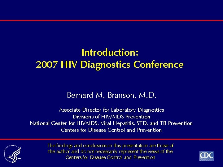 Introduction: 2007 HIV Diagnostics Conference Bernard M. Branson, M. D. Associate Director for Laboratory