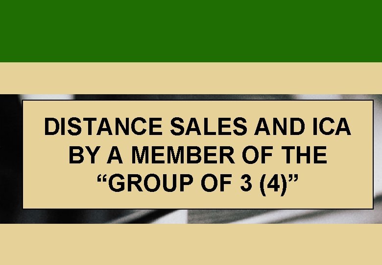 DISTANCE SALES AND ICA BY A MEMBER OF THE “GROUP OF 3 (4)” 