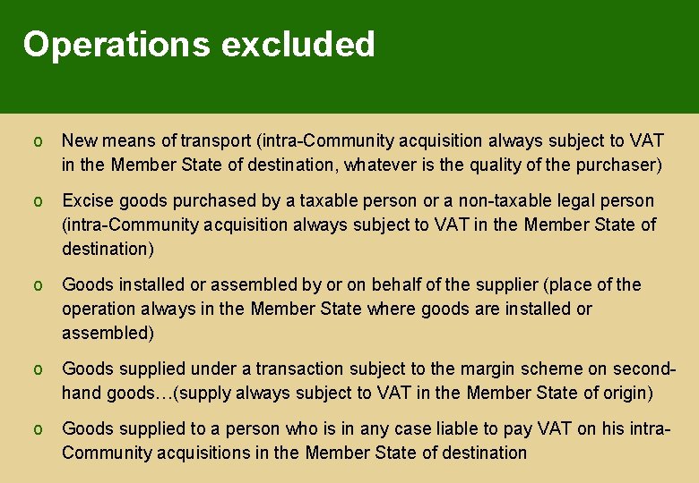 Operations excluded o New means of transport (intra-Community acquisition always subject to VAT in