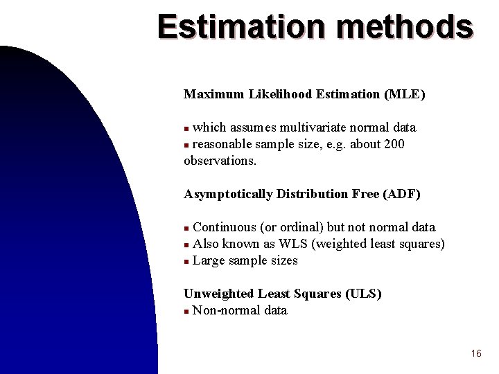 Estimation methods Maximum Likelihood Estimation (MLE) which assumes multivariate normal data n reasonable sample