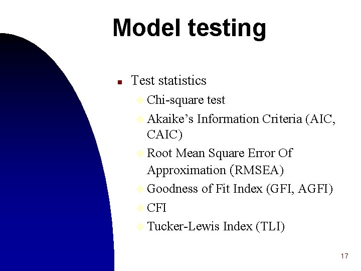 Model testing n Test statistics u Chi-square test u Akaike’s Information Criteria (AIC, CAIC)