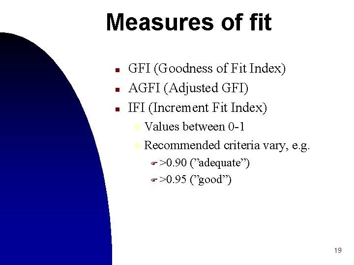 Measures of fit n n n GFI (Goodness of Fit Index) AGFI (Adjusted GFI)