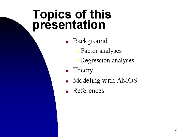 Topics of this presentation n Background u Factor analyses u Regression analyses n n