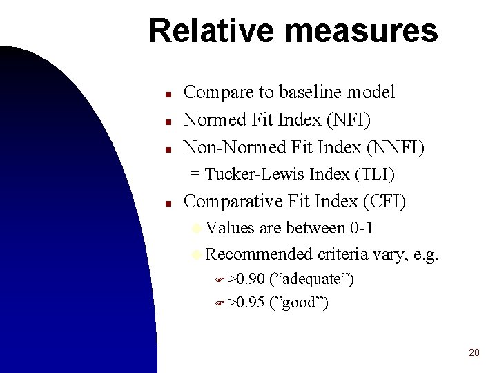 Relative measures n n n Compare to baseline model Normed Fit Index (NFI) Non-Normed