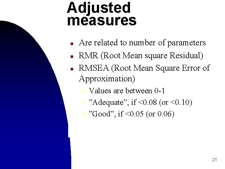 Adjusted measures n n n Are related to number of parameters RMR (Root Mean