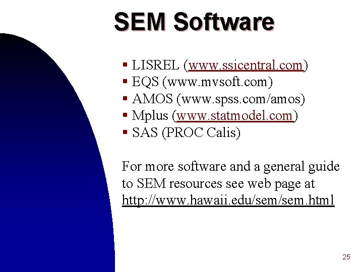 SEM Software § LISREL (www. ssicentral. com) § EQS (www. mvsoft. com) § AMOS