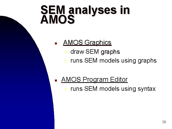 SEM analyses in AMOS Graphics u u n draw SEM graphs runs SEM models