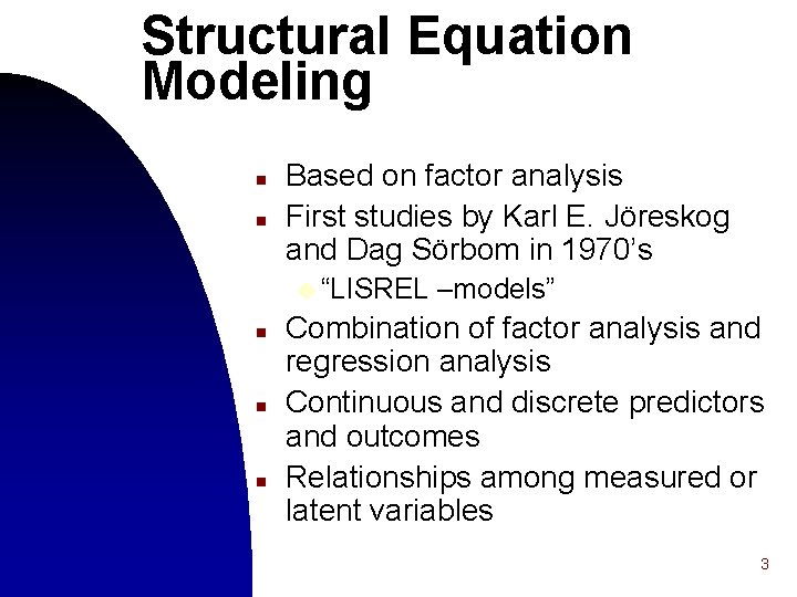 Structural Equation Modeling n n Based on factor analysis First studies by Karl E.