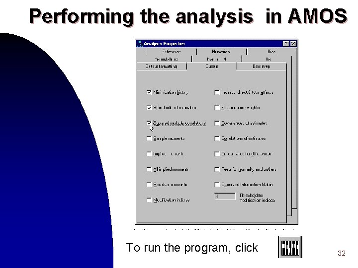Performing the analysis in AMOS To run the program, click 32 