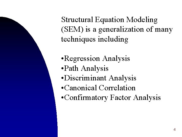 Structural Equation Modeling (SEM) is a generalization of many techniques including • Regression Analysis
