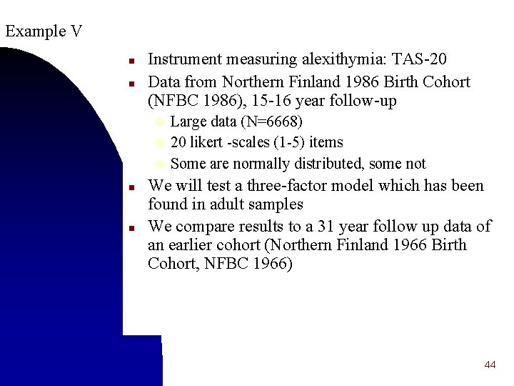 Example V n n Instrument measuring alexithymia: TAS-20 Data from Northern Finland 1986 Birth