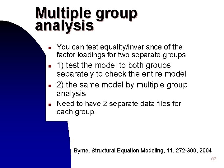 Multiple group analysis n n You can test equality/invariance of the factor loadings for