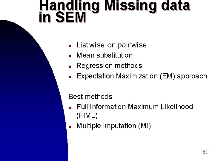 Handling Missing data in SEM n n Listwise or pairwise Mean substitution Regression methods