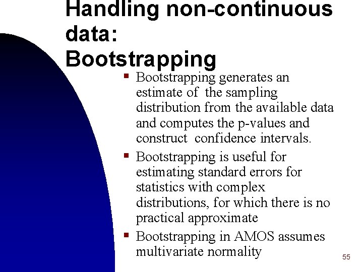 Handling non-continuous data: Bootstrapping § Bootstrapping generates an estimate of the sampling distribution from