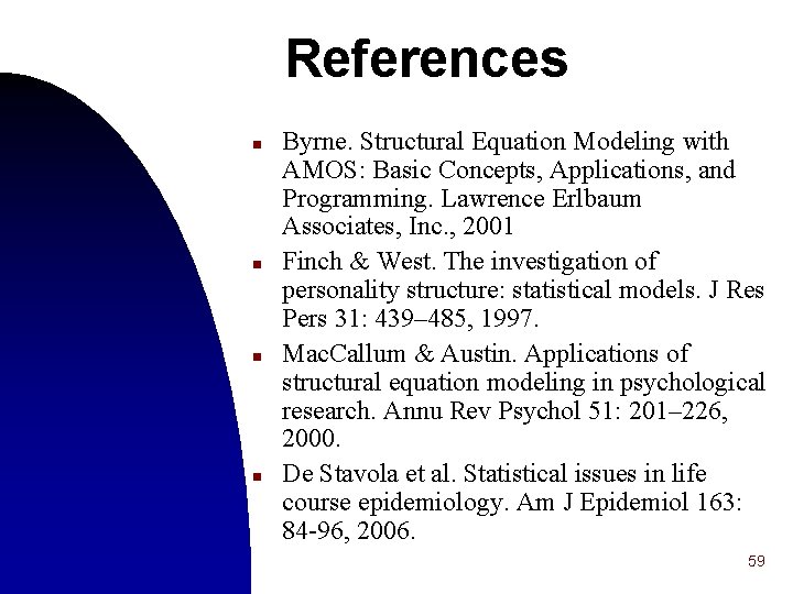 References n n Byrne. Structural Equation Modeling with AMOS: Basic Concepts, Applications, and Programming.