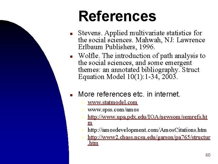 References n n n Stevens. Applied multivariate statistics for the social sciences. Mahwah, NJ: