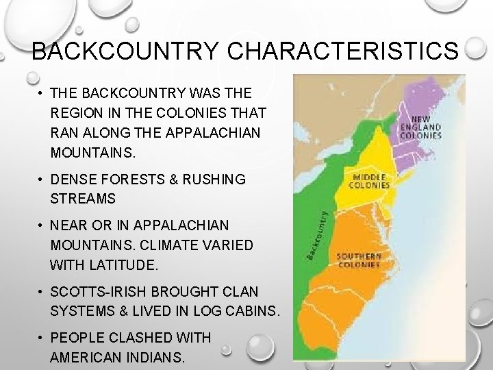 BACKCOUNTRY CHARACTERISTICS • THE BACKCOUNTRY WAS THE REGION IN THE COLONIES THAT RAN ALONG