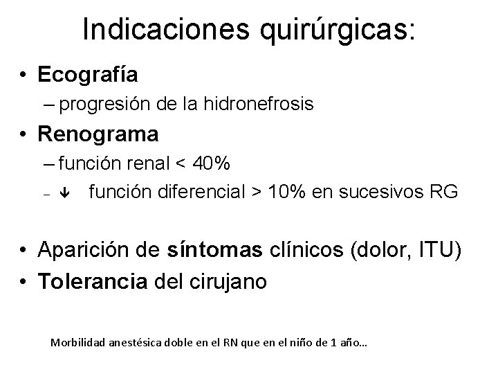 Indicaciones quirúrgicas: • Ecografía – progresión de la hidronefrosis • Renograma – función renal