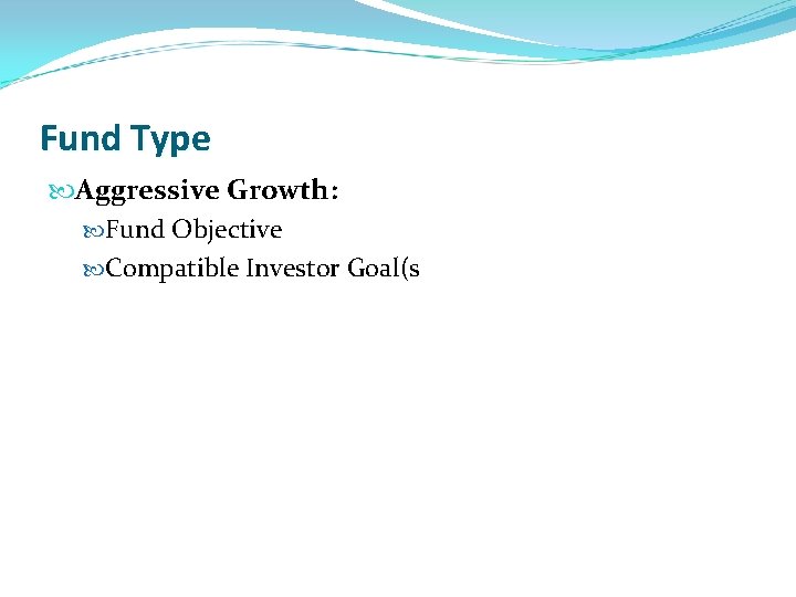 Fund Type Aggressive Growth: Fund Objective Compatible Investor Goal(s 