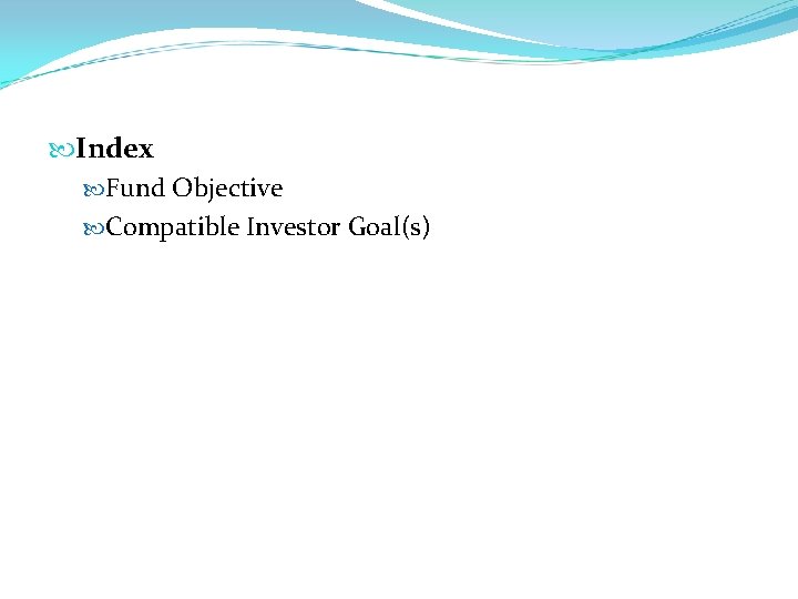  Index Fund Objective Compatible Investor Goal(s) 