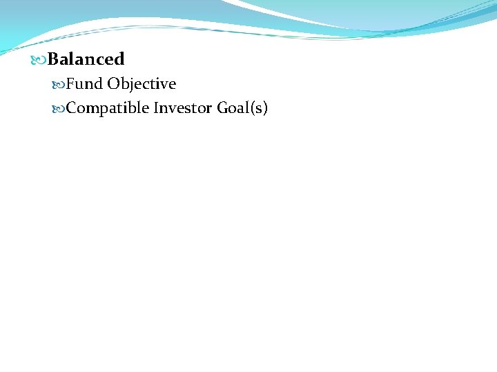  Balanced Fund Objective Compatible Investor Goal(s) 