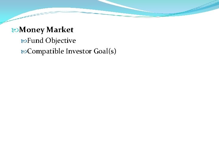  Money Market Fund Objective Compatible Investor Goal(s) 