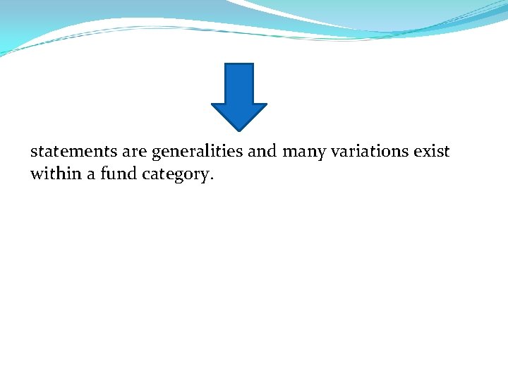 statements are generalities and many variations exist within a fund category. 