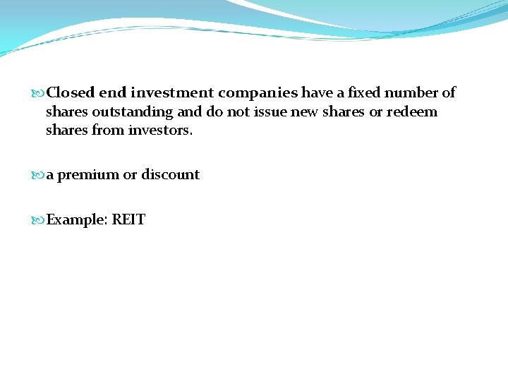  Closed end investment companies have a fixed number of shares outstanding and do