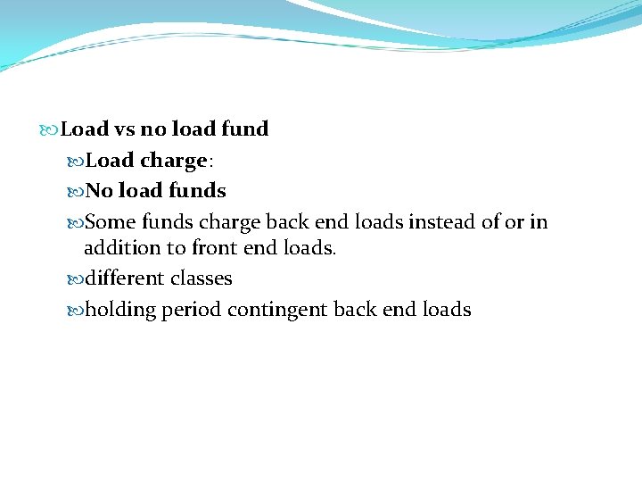  Load vs no load fund Load charge: No load funds Some funds charge