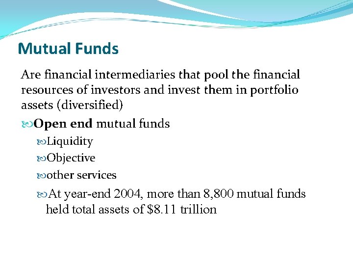 Mutual Funds Are financial intermediaries that pool the financial resources of investors and invest