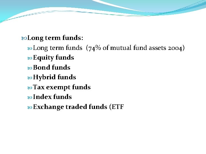  Long term funds: Long term funds (74% of mutual fund assets 2004) Equity